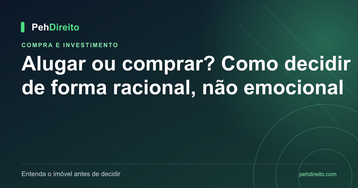 Alugar ou comprar? Como decidir de forma racional, não emocional