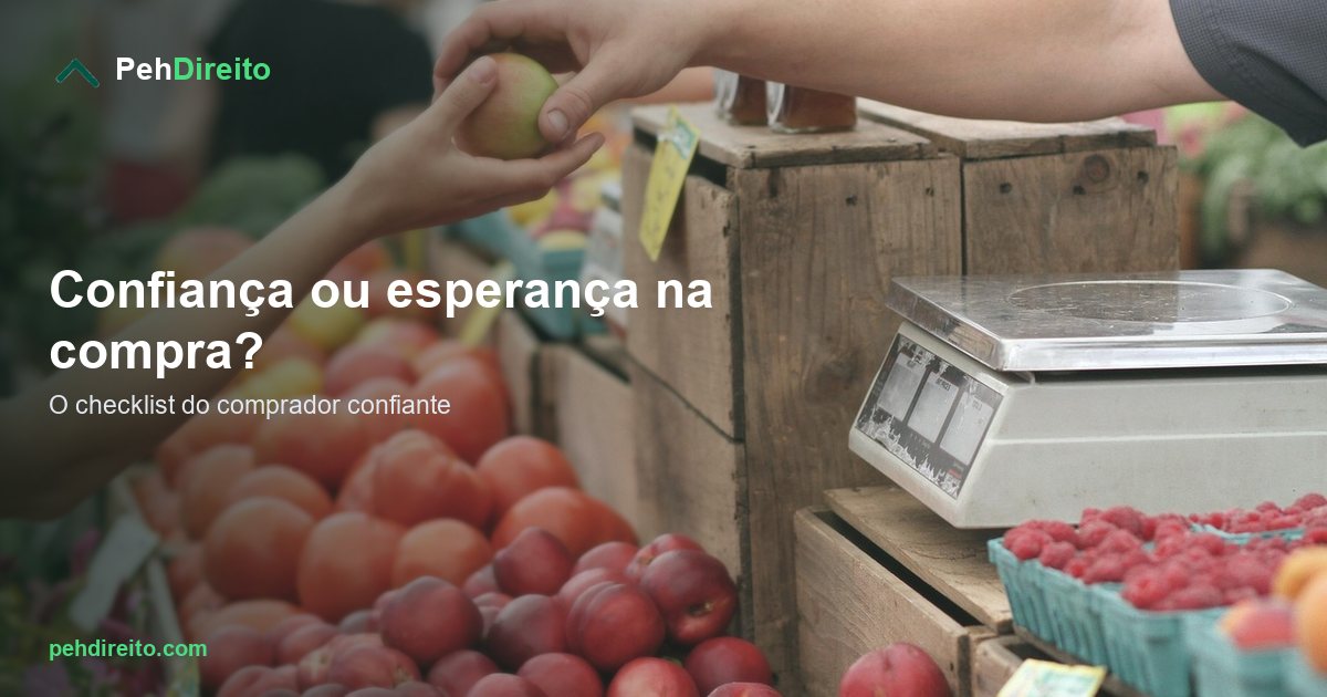 Você compra um imóvel com confiança ou com esperança? O checklist da diferença