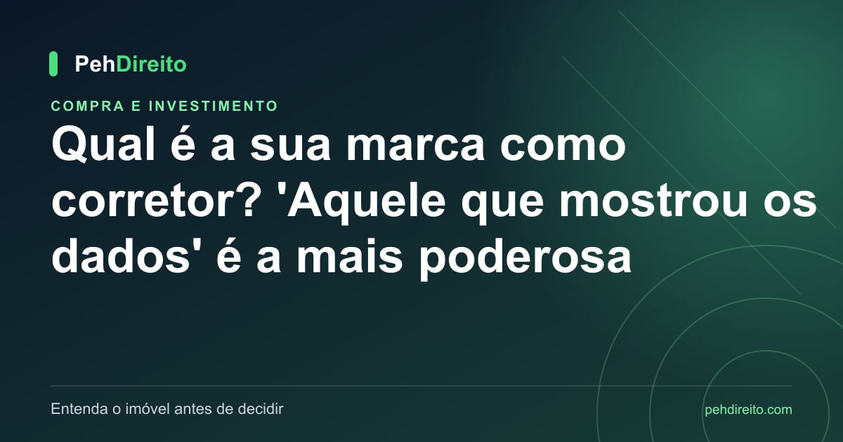 Qual é a sua marca como corretor? 'Aquele que mostrou os dados' é a mais poderosa