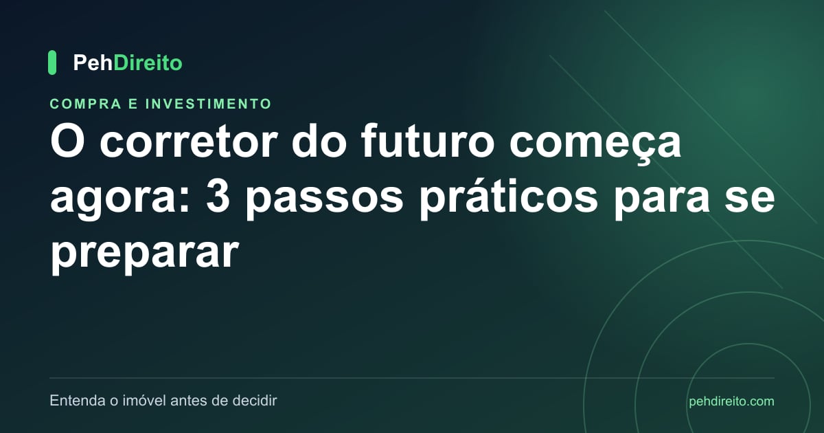 O corretor do futuro começa agora: 3 passos práticos para se preparar